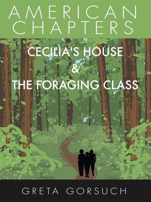 Title details for Cecilia's House & the Foraging Class by Greta Gorsuch - Available
